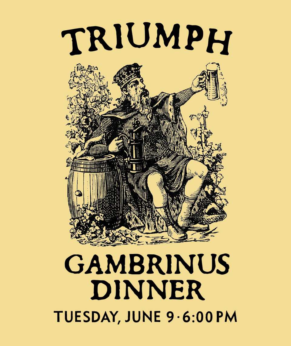 Triumph Gambrinus Dinner: Tuesday June 9, 6pm